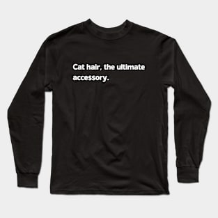 Cat hair, the ultimate accessory Long Sleeve T-Shirt